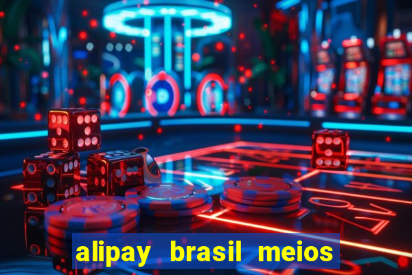 alipay brasil meios de pagamento ltda